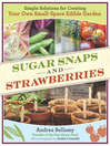 Sugar Snaps and Strawberries (eBook): Simple Solutions for Creating Your Own Small-Space Edible Garden